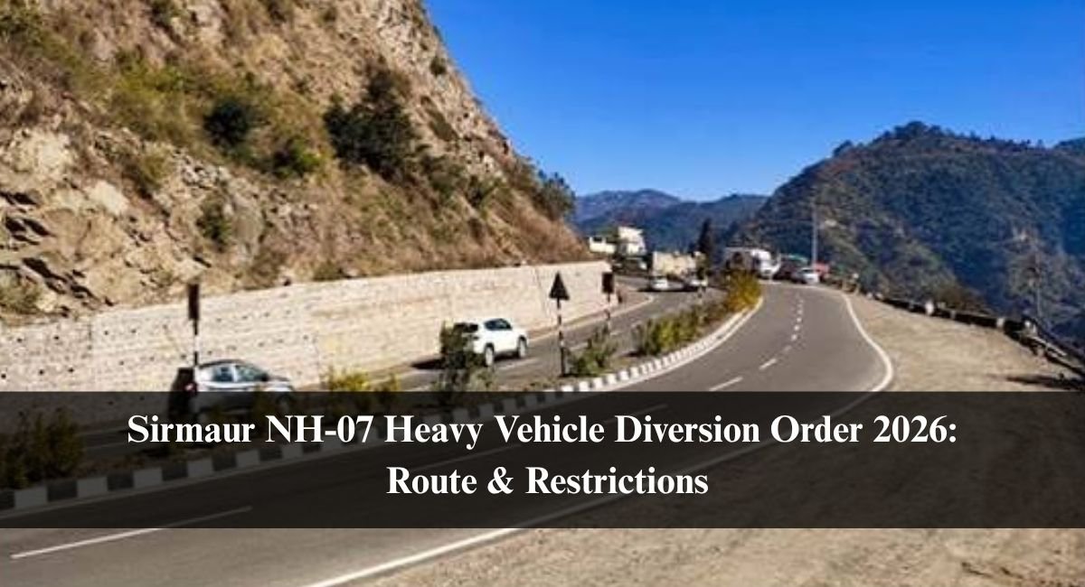 Sirmaur NH-07 Heavy Vehicle Diversion Order 2026: Route & Restrictions